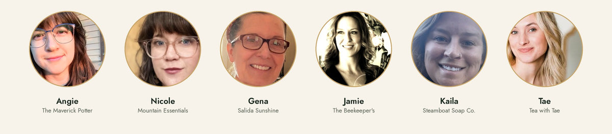 Six Colorado makers: Angie of The Maverick Potter, Nicole of Mountain Essentials, Gena of Salida Sunshine, Jamie of The Beekeeper's, Kaila of Steamboat Soap Co. and Tae of Tea with Tae.